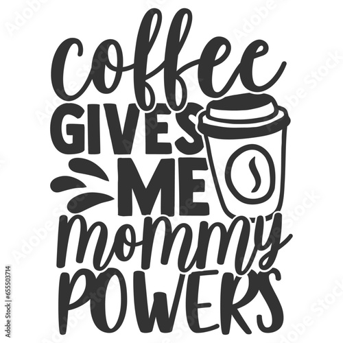 Coffee Gives Me Mommy Powers - Coffee Illustration
