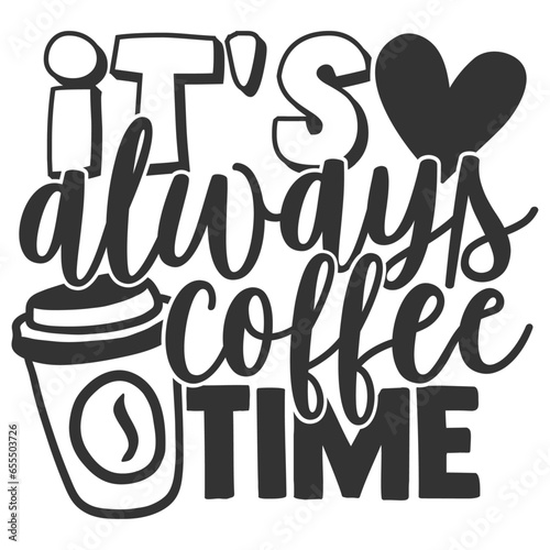 It's Always Coffee Time - Coffee Illustration