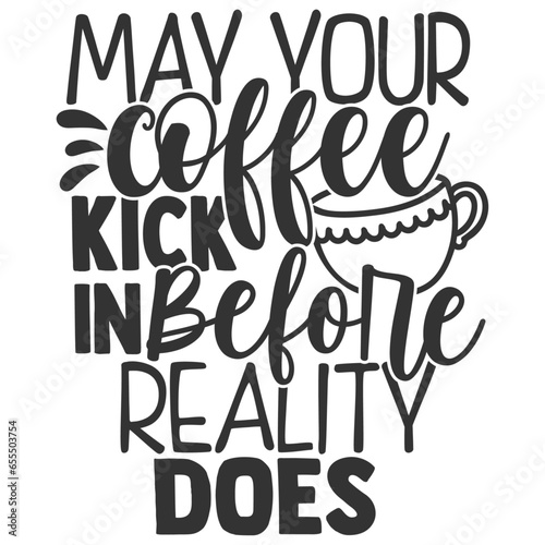 May Your Coffee Kick In Before Reality Does - Coffee Illustration