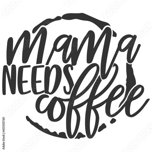 Mama Needs Coffee - Coffee Illustration