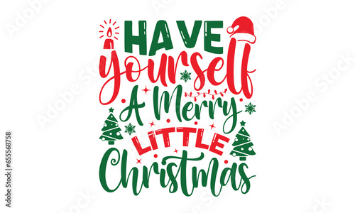 Have Yourself A Merry Little Christmas - Christmas T-shirts design, SVG Files for Cutting, For the design of postcards, Cutting Cricut and Silhouette, EPS 10.