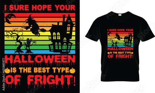I sure hope your Halloween is the best type of fright! - Halloween T-Shirt