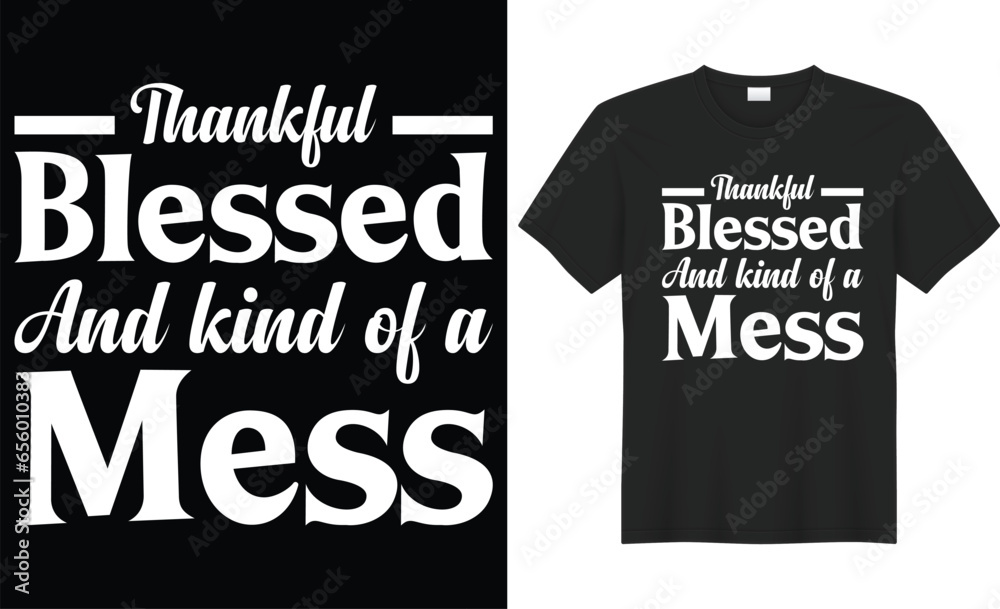 Thankful blessed and kind of a mess typography vector t-shirt Design. Perfect for print items and bag, banner, sticker, template. Handwritten vector illustration. Isolated on black background. Thankful blessed and kind of a mess typography vector t-shirt Design. Perfect for print items and bag, banner, sticker, template. Handwritten vector illustration. Isolated on black background.