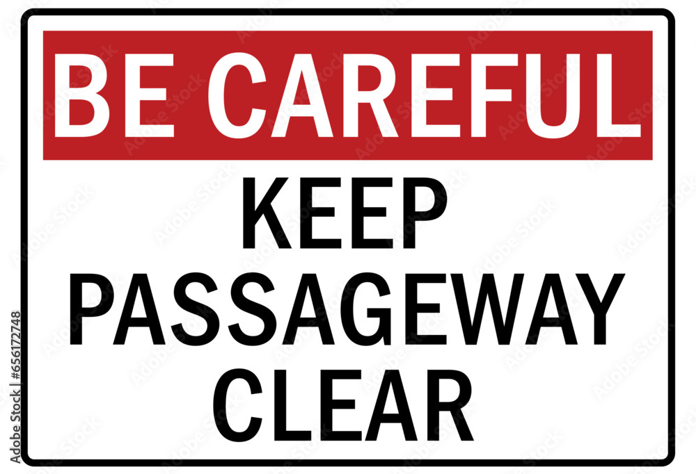 Be careful warning sign and labels keep passage way clear