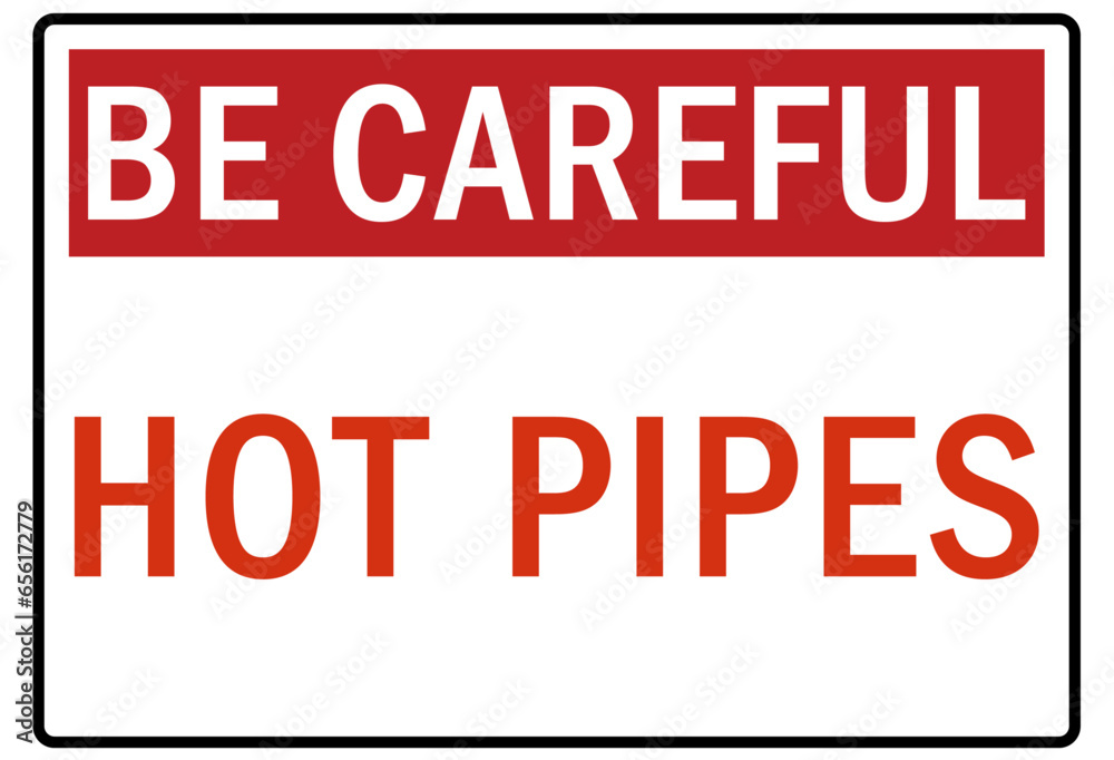 Be careful warning sign and labels hot pipes Be careful warning sign and labels hot pipes