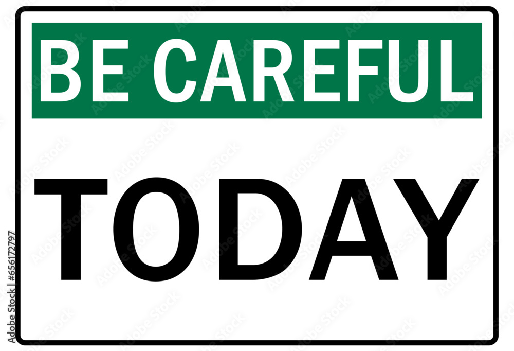 Be careful warning sign and labels Be careful warning sign and labels