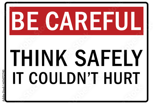 Be careful warning sign and labels think safely it couldn t hurt