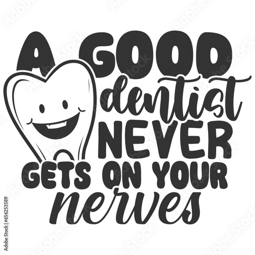 A Good Dentist Never Gets On Your Nerves - Dentist Illustration