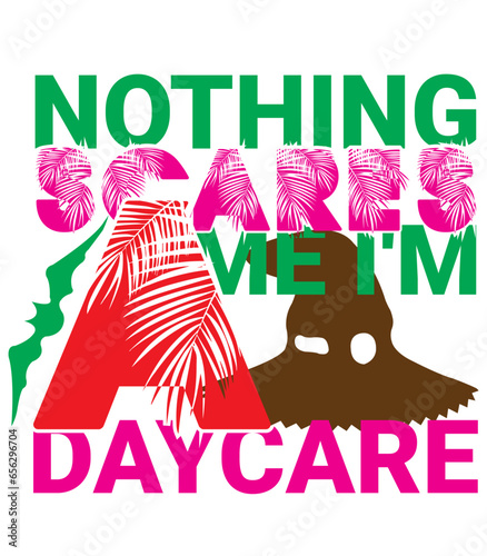 Nothing Scares Me I'm a Daycare,T-SHIRT DESIGNS