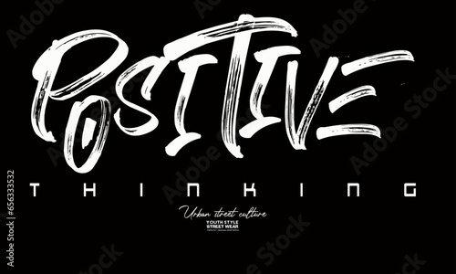 Positive thinking graffiti art style. Urban typography hipster street art graffiti slogan, Positive thinking graffiti, for t-shirt prints, posters and other uses.e