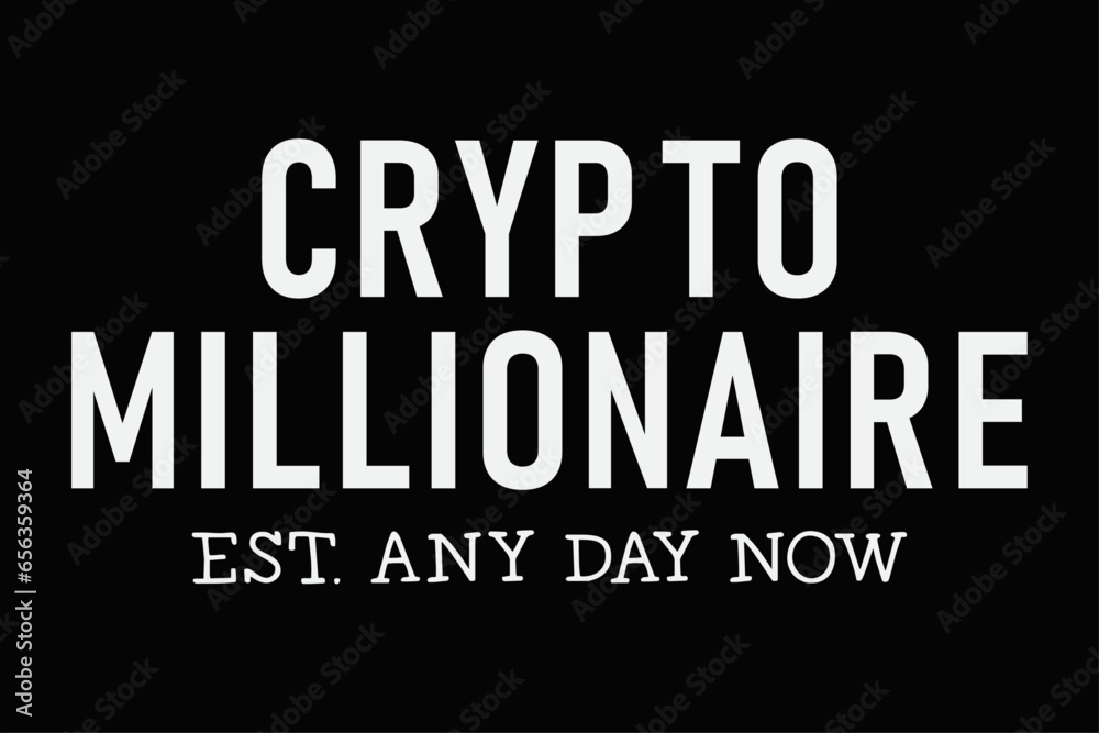 Crypto Millionaire Est. Any Day Now Funny T-Shirt Design