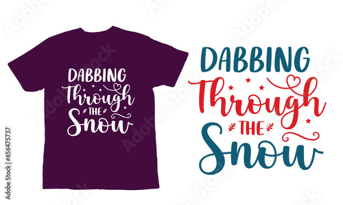 dabbing through the snow ,,Christmas Day T Shirt Design ,Christmas Quote Sayings Illustration. Hand drawn lettering typography for x mas greeting card, t shirt, invitation, gift.