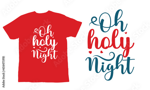 oh holy night, ,Christmas Day T Shirt Design ,Christmas Quote Sayings Illustration. Hand drawn lettering typography for x mas greeting card, t shirt, invitation, gift.
