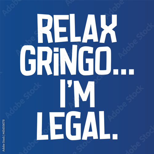 Funny t shirt design relax gringo i'm legal photo