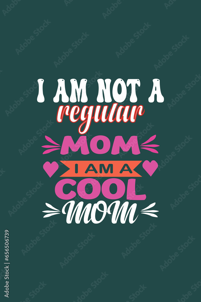 I AM NOT A REGULAR MOM I AM A COOL MOM -Mother's Day Quote