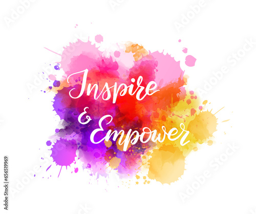 Inspire & Empower - handwritten modern calligraphy lettering text on background with watercolor paint splashes. Inspirational background
