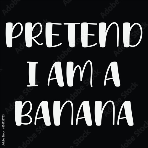 Pretend I’m A Banana T-shirt Costume Gift Party Funny Halloween