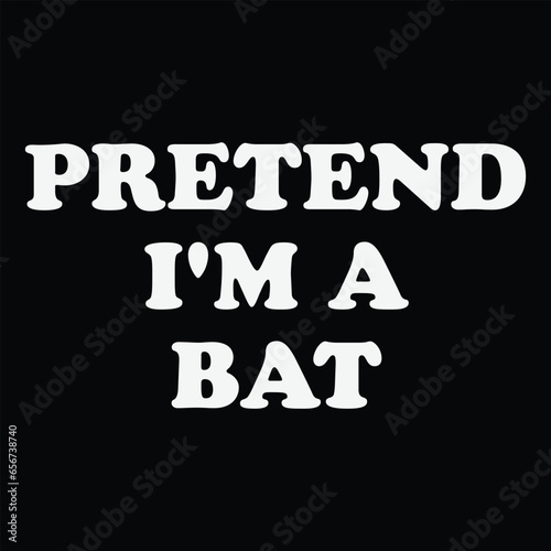 Pretend I'm A Bat T-shirt Costume Gift Party Funny Halloween