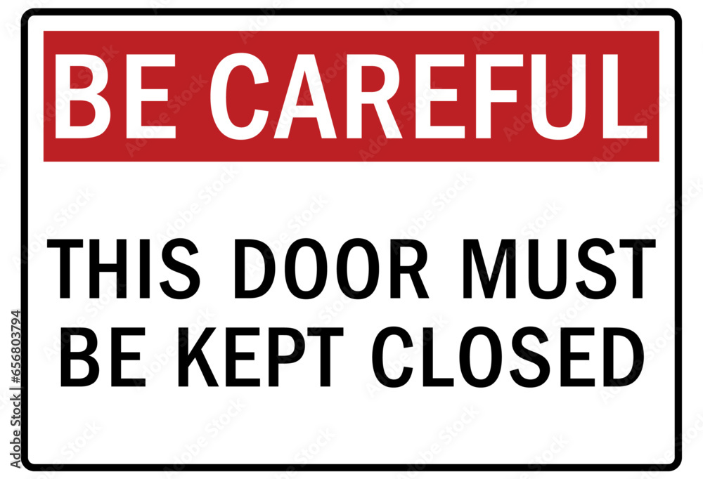 Be careful warning sign and labels this door must bekept closed Be careful warning sign and labels this door must bekept closed