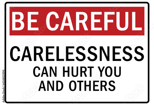 Be careful warning sign and labels carelessness can hurt you and others