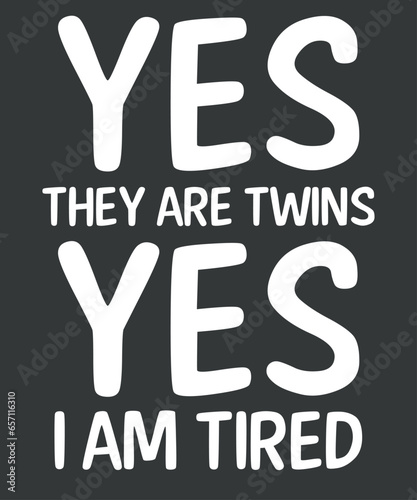 Yes They Are Twins Yes I Am Tired Funny Twin Parents Gifts T-Shirt design vector, Funny Twin Parents Gifts, twin siblings partner t-shirt, funny twin tee design vector, twins day’, cool gift, twin 