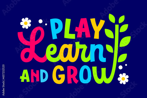 Play, learn, grow, bright lettering quote. Isolated typography illustration in vivid colors. Back to school, preschool, teachers day, learning creative concept. Isolated vector design for any purposes