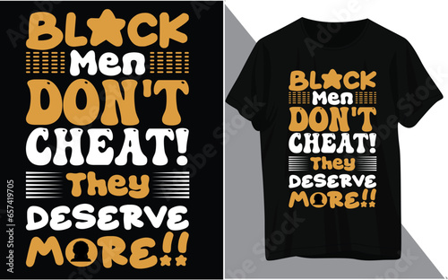 Black men don't cheat they deservs more t shirt design