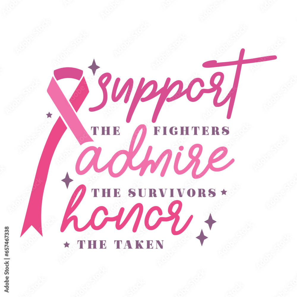 support the fighters admire the survivors honor the taken, Breast Cancer Awarness Pink Ribbon vector typography design, This can be printed on a T-shirt, mug, hoodie, and so on.