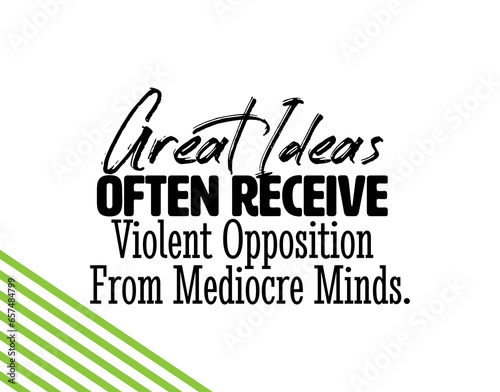 "Great Ideas Often Receive Violent Opposition From Mediocre Minds". Inspirational and Motivational Quotes Vector. Suitable for Cutting Sticker, Poster, Vinyl, Decals, Card, T-Shirt, Mug and  Other.
