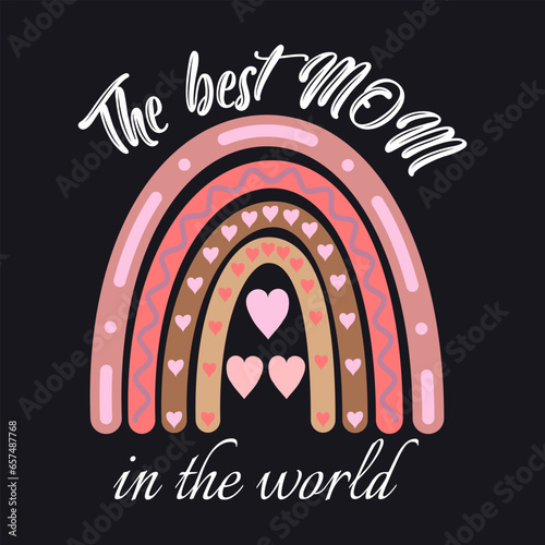 The best MOTHER in the world, inscription, with a pattern, rainbow with hearts, print on a T-shirt, T-shirt, greeting card, beloved mother, picture, illustration, vector