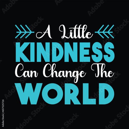 A little kindness can change the world t shirt design, tphography t shirt design..