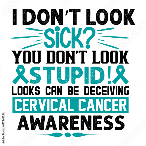 i don t look sick you don t look stupid! looks can be deceiving cervical cancer awareness svg