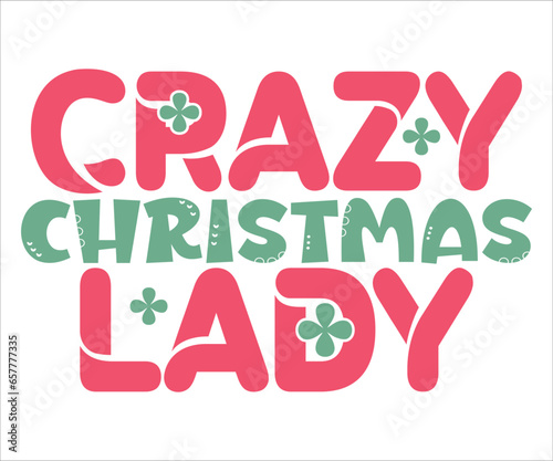 Crazy Christmas Lady Saying T-shirt, Christmas T-shirt, Funny Christmas Quotes, Merry Christmas Saying, Holiday Saying, New Year Quotes, Winter Quotes, Cut File for Cricut
