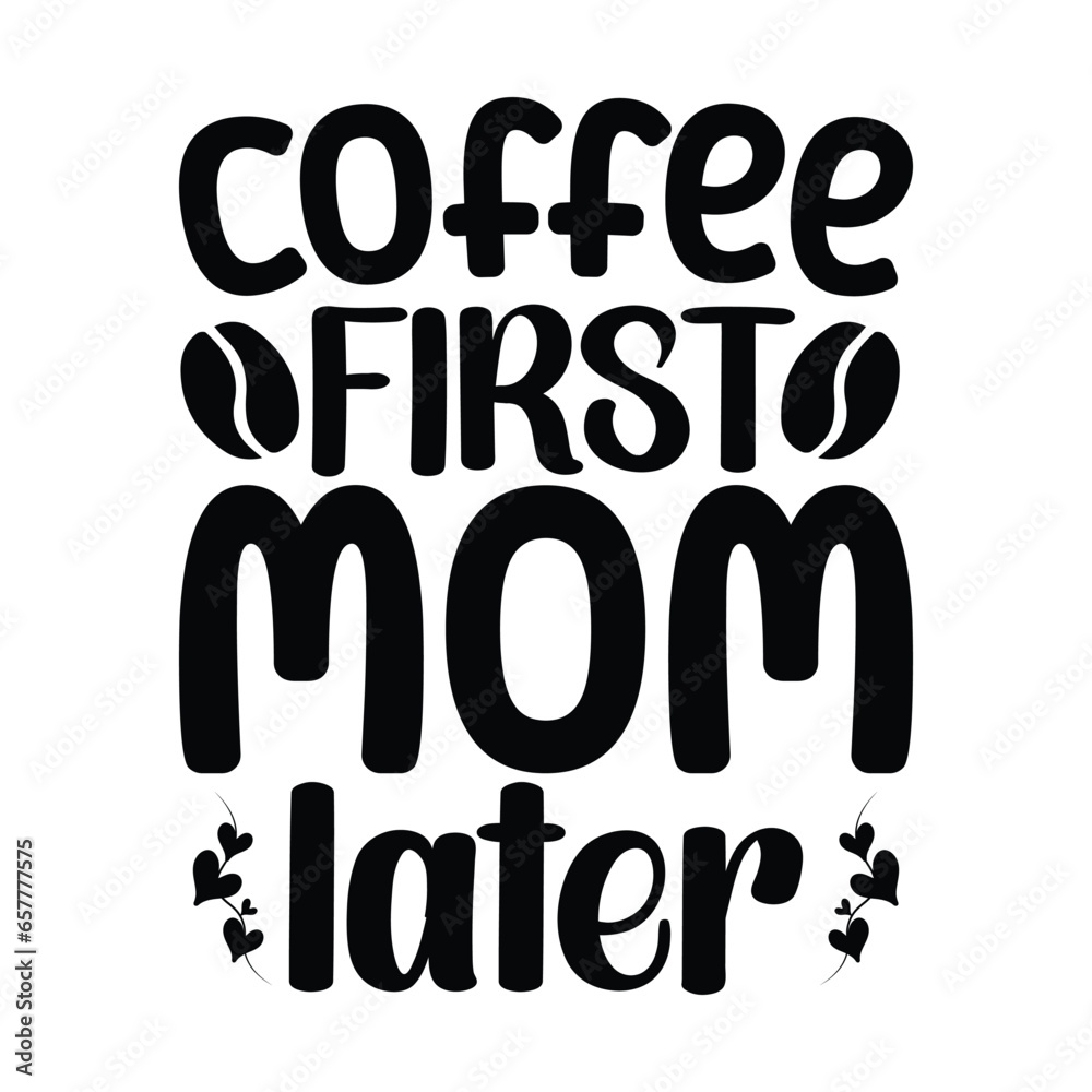 Coffee first Mom later,  Mom Svg, Coffee Vector