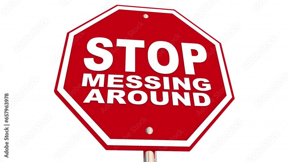 Stop Messing Around Red Sign Dont Waste Time Act Get Serious Now 3d Animation Stop Messing Around Red Sign Dont Waste Time Act Get Serious Now 3d Animation