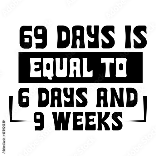 69 days is equal to 6 days and 9 weeks svg