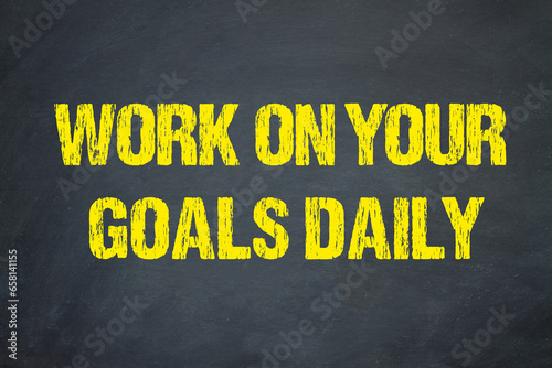 work on your goals daily 