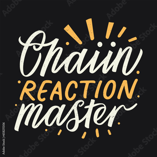 ''Chain Reaction Master'' t shirt, Apparel design and textured lettering. typography, Vector print, poster, emblem.
