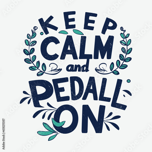 ''Keep calm and pedal on'' t shirt, Apparel design and textured lettering. typography, Vector print, poster, emblem.