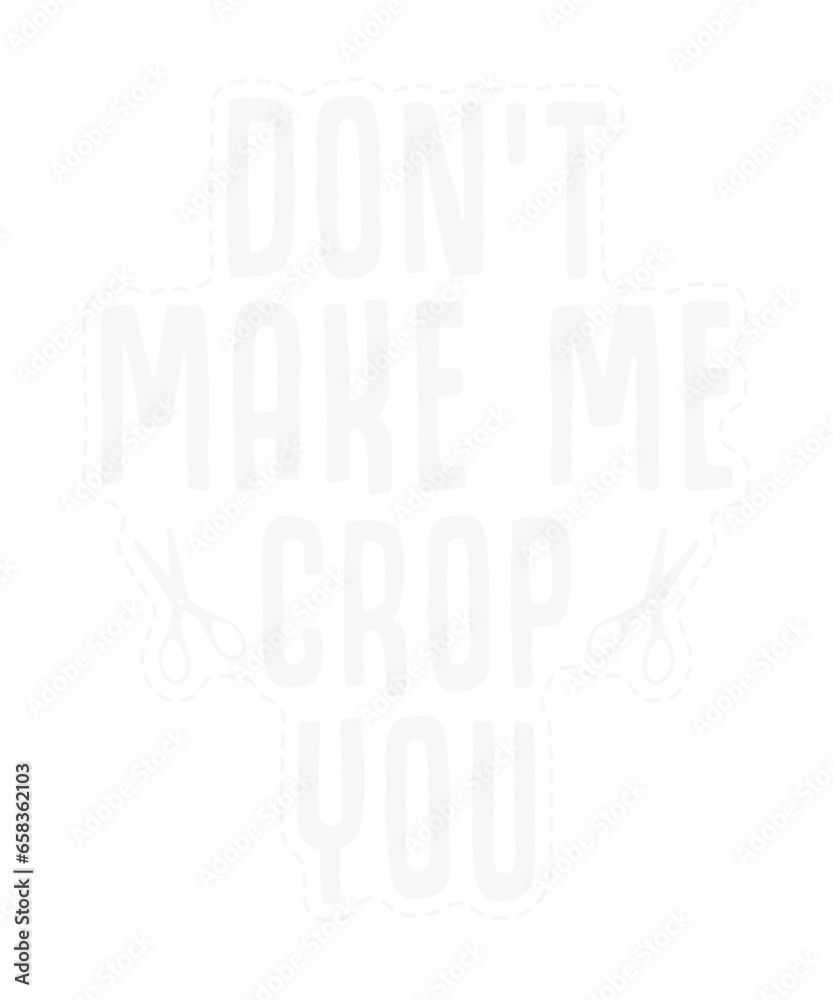 Don’t Make Me Crop You Scrapbook Artists Funny Svg Design