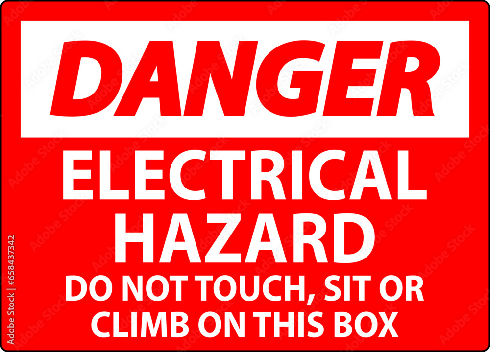 Danger Sign Electrical Hazard - Do Not Touch, Sit Or Climb On This Box Danger Sign Electrical Hazard - Do Not Touch, Sit Or Climb On This Box