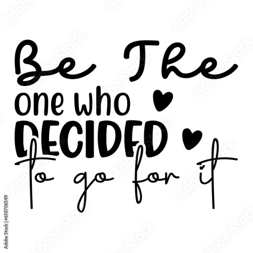 be the one who decided to go for it svg 
