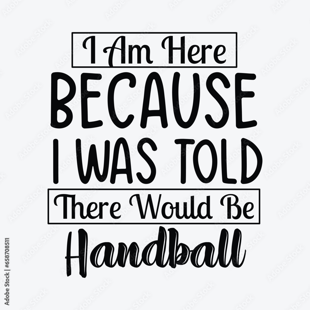 I am here because i was told there would be handball svg I am here because i was told there would be handball svg