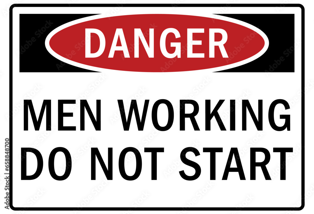 Do not operate machinery warning sign and labels men working do not start Do not operate machinery warning sign and labels men working do not start
