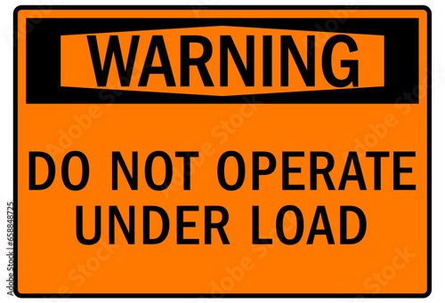 Do not operate machinery warning sign and labels do not operate under load