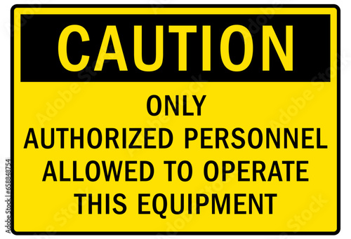 Do not operate machinery warning sign and labels only authorized personnel allowed to operate this equipment