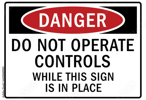 Do not operate machinery warning sign and labels do not operate controls while this sign is in place