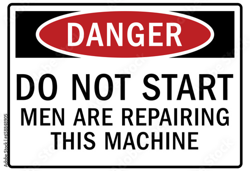 Do not operate machinery warning sign and labels do not start, men are repairing this machine