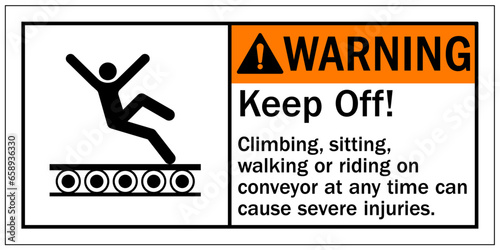 Conveyor warning sign and labels keep off. Climbing, sitting, walking or riding on conveyor can cause severe injuries