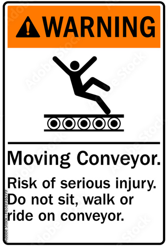 Conveyor warning sign and labels moving conveyor. Risk of serious injury. Do not sit, walk or ride on conveyor